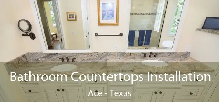 Bathroom Countertops Installation Ace - Texas