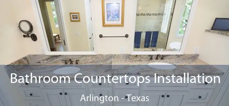 Bathroom Countertops Installation Arlington - Texas