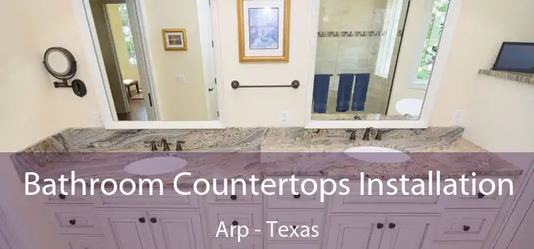 Bathroom Countertops Installation Arp - Texas