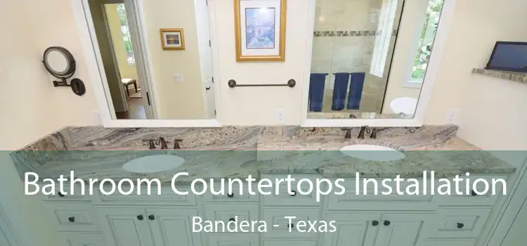 Bathroom Countertops Installation Bandera - Texas