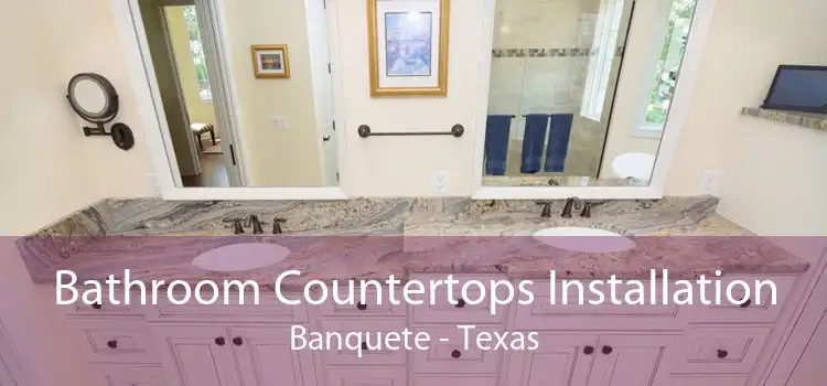 Bathroom Countertops Installation Banquete - Texas