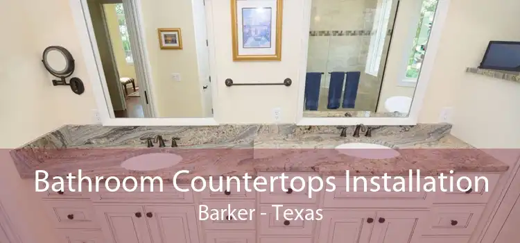 Bathroom Countertops Installation Barker - Texas