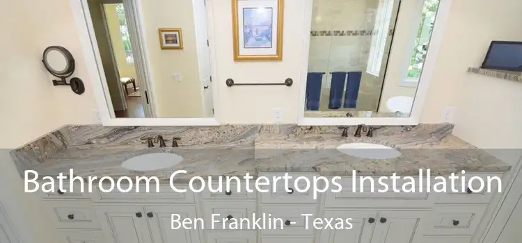 Bathroom Countertops Installation Ben Franklin - Texas