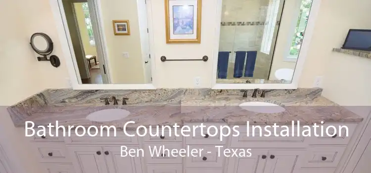 Bathroom Countertops Installation Ben Wheeler - Texas