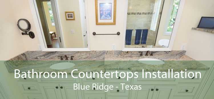 Bathroom Countertops Installation Blue Ridge - Texas