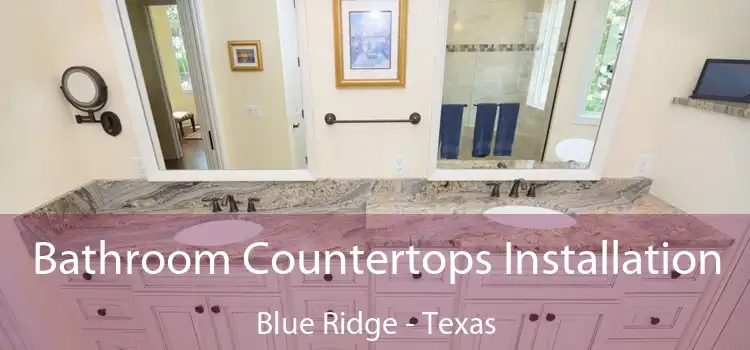 Bathroom Countertops Installation Blue Ridge - Texas