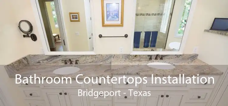 Bathroom Countertops Installation Bridgeport - Texas