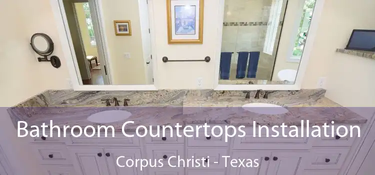 Bathroom Countertops Installation Corpus Christi - Texas