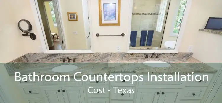 Bathroom Countertops Installation Cost - Texas