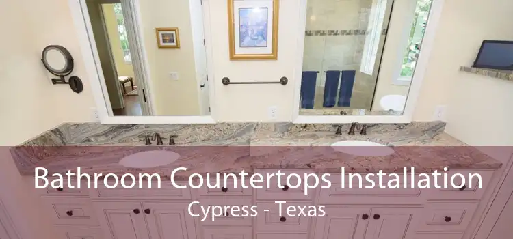 Bathroom Countertops Installation Cypress - Texas