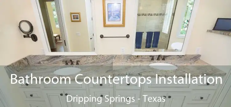 Bathroom Countertops Installation Dripping Springs - Texas