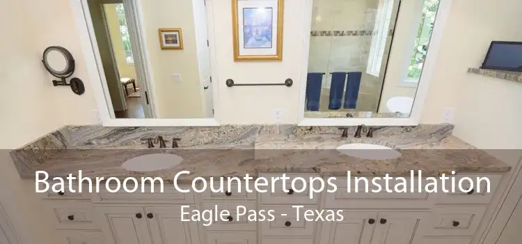 Bathroom Countertops Installation Eagle Pass - Texas