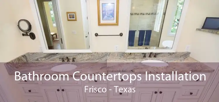 Bathroom Countertops Installation Frisco - Texas