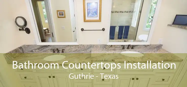 Bathroom Countertops Installation Guthrie - Texas