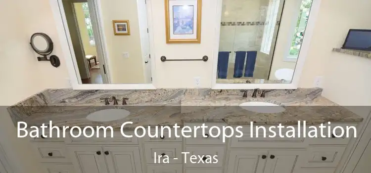 Bathroom Countertops Installation Ira - Texas