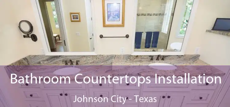 Bathroom Countertops Installation Johnson City - Texas