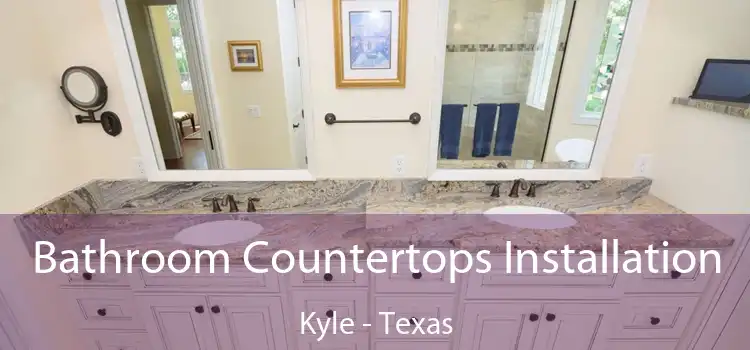 Bathroom Countertops Installation Kyle - Texas