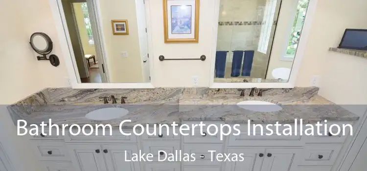 Bathroom Countertops Installation Lake Dallas - Texas