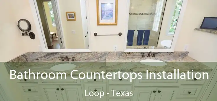 Bathroom Countertops Installation Loop - Texas