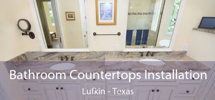 Bathroom Countertops Installation Lufkin - Texas