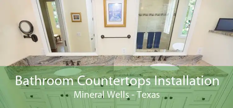 Bathroom Countertops Installation Mineral Wells - Texas
