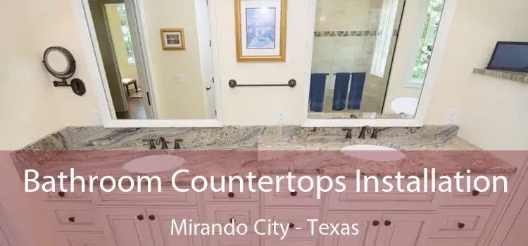Bathroom Countertops Installation Mirando City - Texas