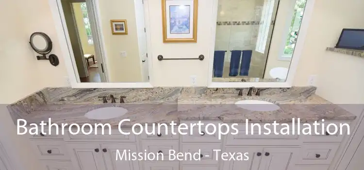 Bathroom Countertops Installation Mission Bend - Texas