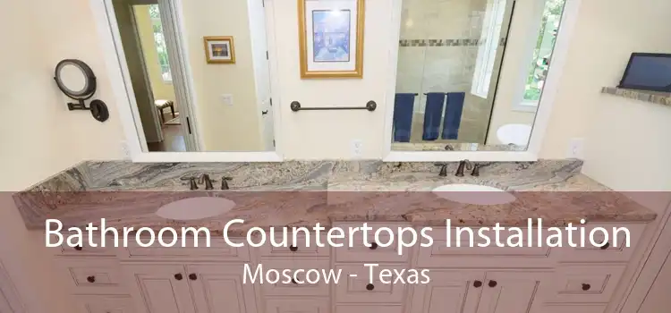 Bathroom Countertops Installation Moscow - Texas