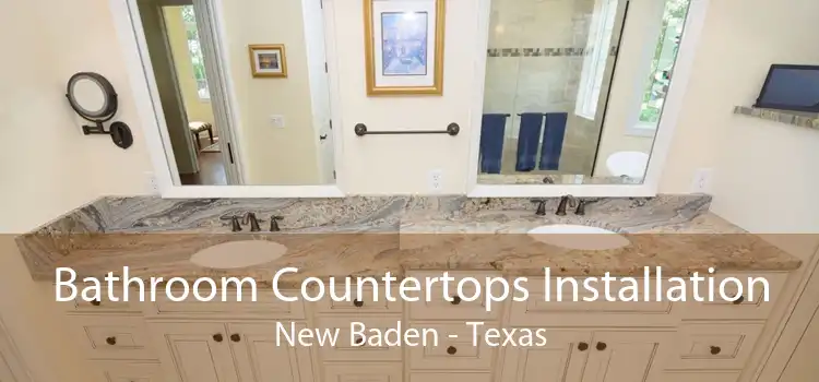 Bathroom Countertops Installation New Baden - Texas
