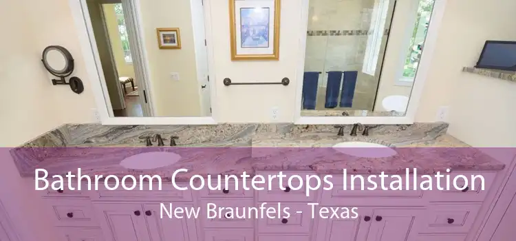 Bathroom Countertops Installation New Braunfels - Texas