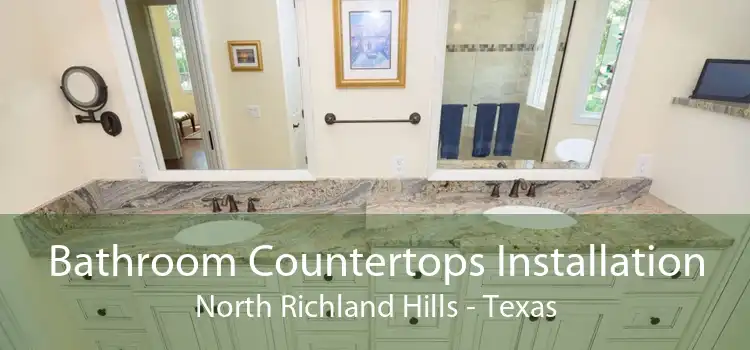 Bathroom Countertops Installation North Richland Hills - Texas