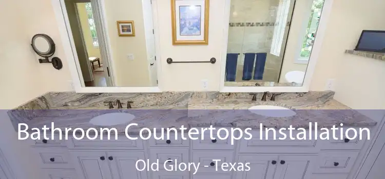 Bathroom Countertops Installation Old Glory - Texas