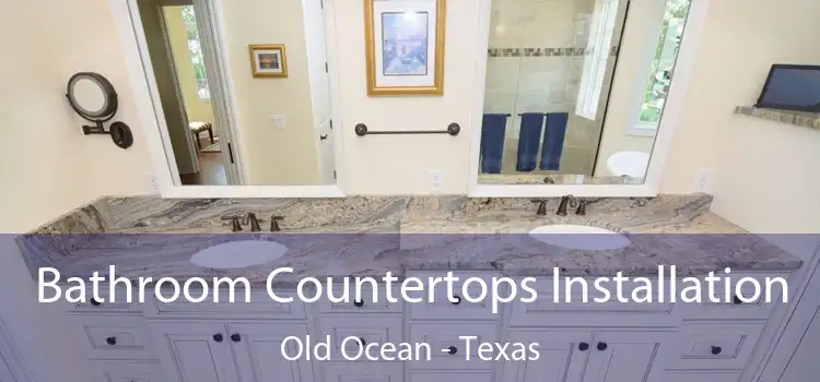 Bathroom Countertops Installation Old Ocean - Texas