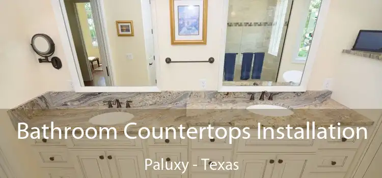Bathroom Countertops Installation Paluxy - Texas