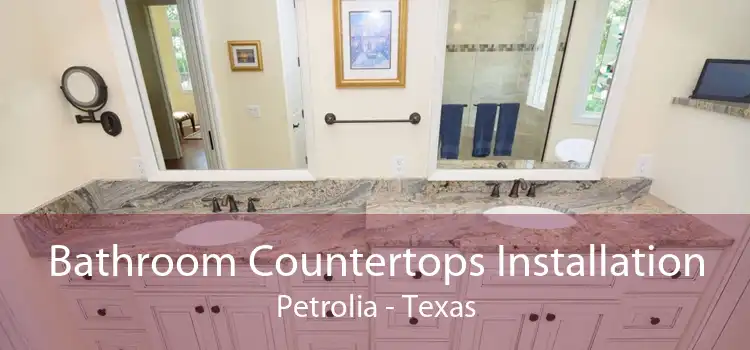 Bathroom Countertops Installation Petrolia - Texas