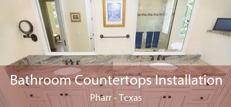Bathroom Countertops Installation Pharr - Texas