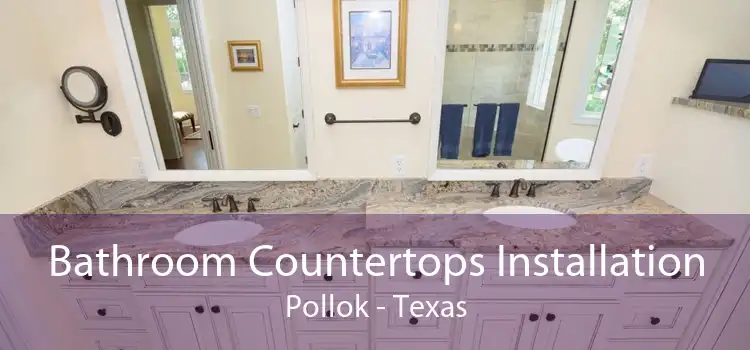 Bathroom Countertops Installation Pollok - Texas