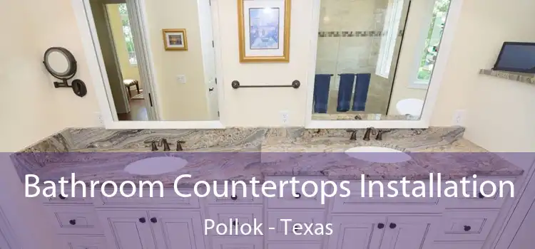 Bathroom Countertops Installation Pollok - Texas