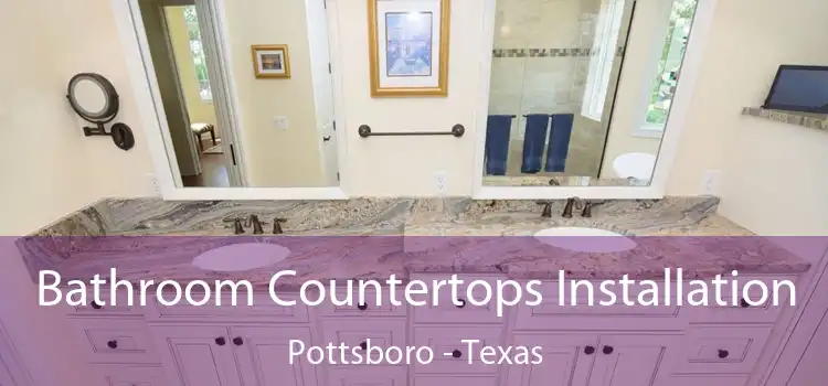 Bathroom Countertops Installation Pottsboro - Texas