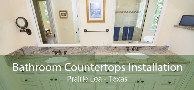 Bathroom Countertops Installation Prairie Lea - Texas