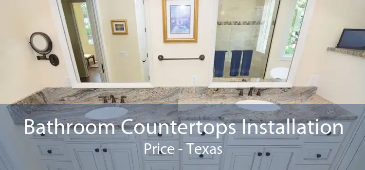 Bathroom Countertops Installation Price - Texas