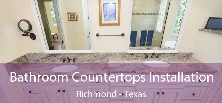 Bathroom Countertops Installation Richmond - Texas