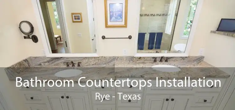 Bathroom Countertops Installation Rye - Texas