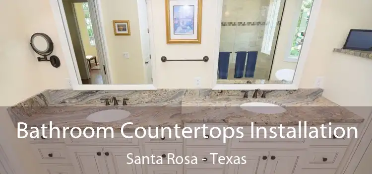 Bathroom Countertops Installation Santa Rosa - Texas