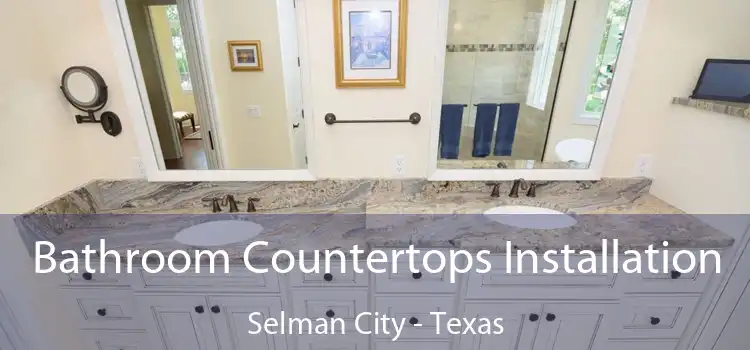 Bathroom Countertops Installation Selman City - Texas