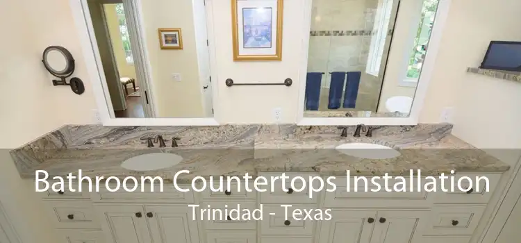 Bathroom Countertops Installation Trinidad - Texas