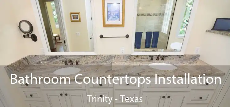 Bathroom Countertops Installation Trinity - Texas