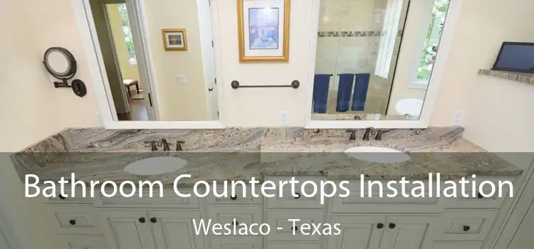 Bathroom Countertops Installation Weslaco - Texas