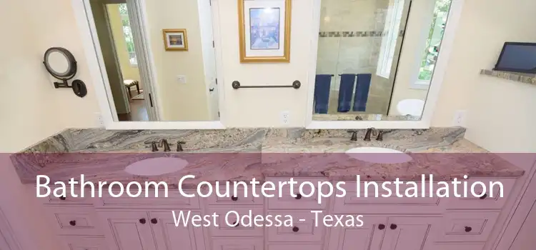 Bathroom Countertops Installation West Odessa - Texas
