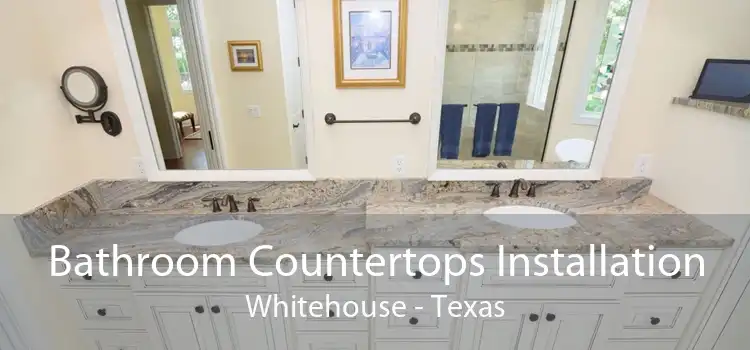 Bathroom Countertops Installation Whitehouse - Texas